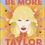 خرید و دانلود نسخه کامل کتاب Be More Taylor Swift: Fearless Advice on Following Your Dreams and Finding Your Voice