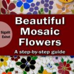 خرید و دانلود نسخه کامل کتاب Beautiful Mosaic Flowers: A step-by step guide – + Pdf