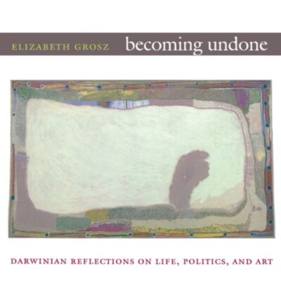 خرید و دانلود نسخه کامل کتاب Becoming Undone: Darwinian Reflections on Life, Politics, and Art