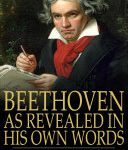 خرید و دانلود نسخه کامل کتاب Beethoven, as Revealed in His Own Words: The Man and the Artist