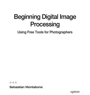 خرید و دانلود نسخه کامل کتاب Beginning Digital Image Processing: Using Free Tools for Photograpers