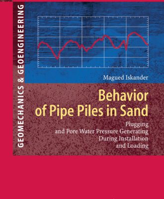 خرید و دانلود نسخه کامل کتاب Behavior of Pipe Piles in Sand: Plugging and Pore-Water Pressure Generation During Installation and Loading