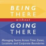 خرید و دانلود نسخه کامل کتاب Being There Without Going There: Managing Teams Across Time Zones, Locations and Corporate Boundaries