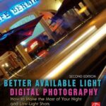 خرید و دانلود نسخه کامل کتاب Better Available Light Digital Photography: How to Make the Most of Your Night and Low-Light Shots
