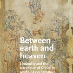 خرید و دانلود نسخه کامل کتاب Between Earth and Heaven: Liminality and the Ascension of Christ in Anglo-Saxon Literature