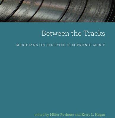 خرید و دانلود نسخه کامل کتاب Between the Tracks: Musicians on Selected Electronic Music