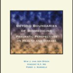 خرید و دانلود نسخه کامل کتاب Beyond Boundaries of Biomedicine: Pragmatic Perspectives on Health and Disease (At the Interface Probing the Boundaries 4)