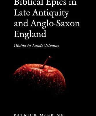 خرید و دانلود نسخه کامل کتاب Biblical Epics in Late Antiquity and Anglo-Saxon England: “Divina in Laude Voluntas”