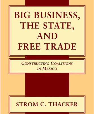 خرید و دانلود نسخه کامل کتاب Big Business, The State, and Free Trade: Constructing Coalitions in Mexico