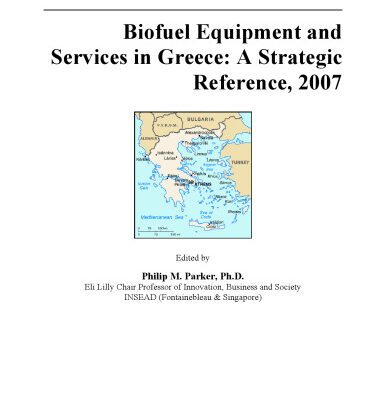 خرید و دانلود نسخه کامل کتاب Biofuel Equipment and Services in Greece: A Strategic Reference, 2007