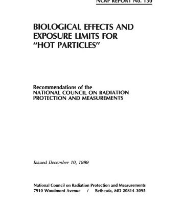 خرید و دانلود نسخه کامل کتاب Biological Effects and Exposure Limits for ”Hot Particles”: Recommendations of the National Council on Radiation Protection and Measurements (Ncrp Report, No. 130)