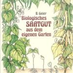 خرید و دانلود نسخه کامل کتاب Biologisches Saatgut aus dem eigenen Garten: Auswahl, Behandlung, Pflege, Voranzucht und Aussaat