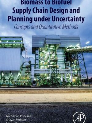 خرید و دانلود نسخه کامل کتاب Biomass to Biofuel Supply Chain Design and Planning under Uncertainty: Concepts and Quantitative Methods