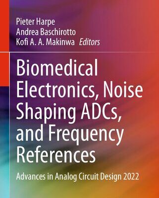 خرید و دانلود نسخه کامل کتاب Biomedical Electronics, Noise Shaping ADCs, and Frequency References: Advances in Analog Circuit Design 2022