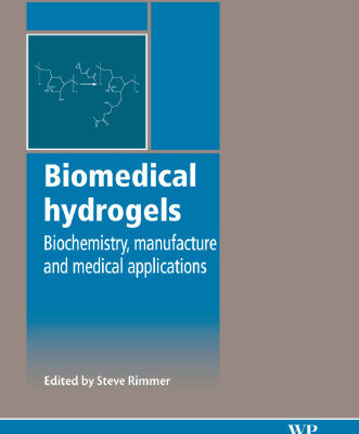 خرید و دانلود نسخه کامل کتاب Biomedical Hydrogels: Biochemistry, Manufacture and Medical Applications (Woodhead Publishing in Materials)