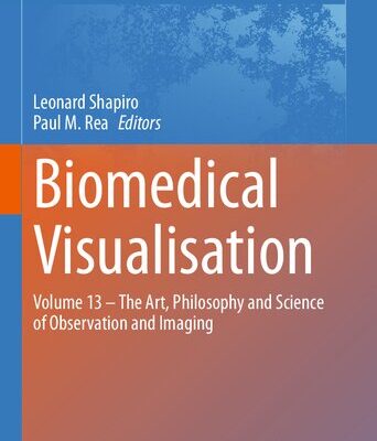 خرید و دانلود نسخه کامل کتاب Biomedical Visualisation: Volume 13 – The Art, Philosophy and Science of Observation and Imaging