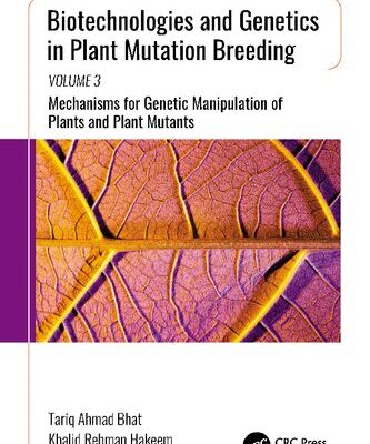 خرید و دانلود نسخه کامل کتاب Biotechnologies and Genetics in Plant Mutation Breeding: Volume 3, Mechanisms for Genetic Manipulation of Plants and Plant Mutants