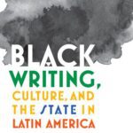 خرید و دانلود نسخه کامل کتاب Black Writing, Culture, and the State in Latin America