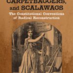 خرید و دانلود نسخه کامل کتاب Blacks, Carpetbaggers, and Scalawags: The Constitutional Conventions of Radical Reconstruction