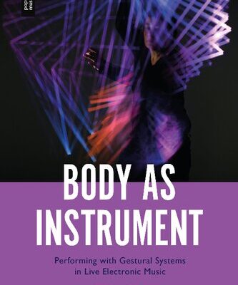 خرید و دانلود نسخه کامل کتاب Body as Instrument: Performing with Gestural Systems in Live Electronic Music