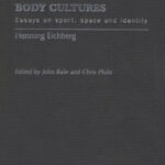 خرید و دانلود نسخه کامل کتاب Body Cultures: Essays on Sport, Space & Identity by Henning Eichberg