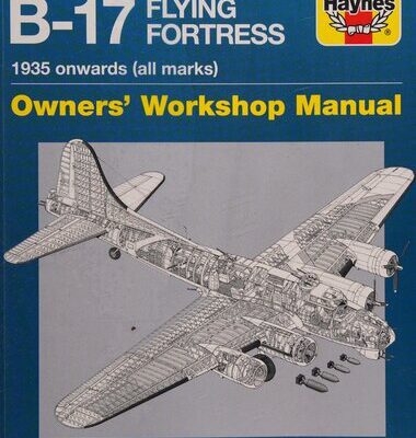 خرید و دانلود نسخه کامل کتاب Boeing B-17 Flying Fortress Owners’ Workshop Manual: 1935 Onwards (All Marks) (Haynes Owners’ Workshop Manuals)