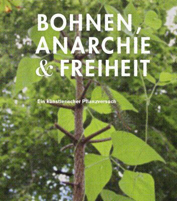خرید و دانلود نسخه کامل کتاب Bohnen, Anarchie & Freiheit: Ein künstlerischer Pflanzenversuch