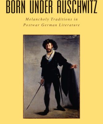 خرید و دانلود نسخه کامل کتاب Born under Auschwitz : melancholy traditions in postwar German literature