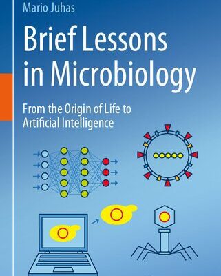 خرید و دانلود نسخه کامل کتاب Brief Lessons in Microbiology: From the Origin of Life to Artificial Intelligence