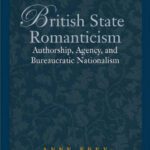 خرید و دانلود نسخه کامل کتاب British State Romanticism: Authorship, Agency, and Bureaucratic Nationalism