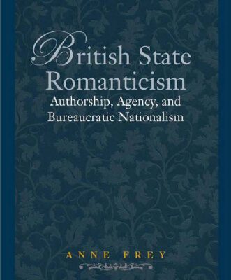 خرید و دانلود نسخه کامل کتاب British State Romanticism: Authorship, Agency, and Bureaucratic Nationalism