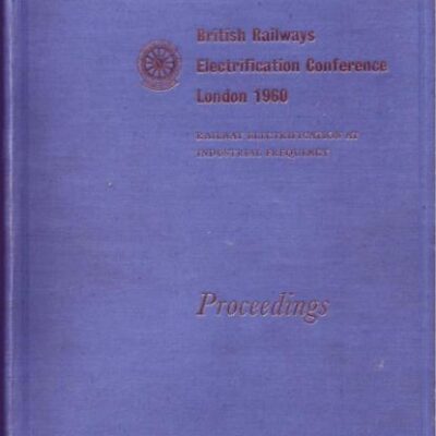 خرید و دانلود نسخه کامل کتاب British Transport Commission. British Railways Electrification Conference London 1960: Railway Electrification at Industrial Frequency – Proceedings