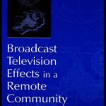 خرید و دانلود نسخه کامل کتاب Broadcast Television Effects in A Remote Community (Lea’s Communication Series)