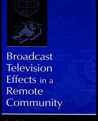 خرید و دانلود نسخه کامل کتاب Broadcast Television Effects in A Remote Community (Lea’s Communication Series)