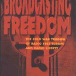 خرید و دانلود نسخه کامل کتاب Broadcasting Freedom: The Cold War Triumph of Radio Free Europe and Radio Liberty