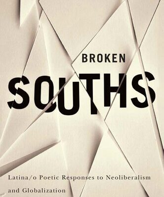 خرید و دانلود نسخه کامل کتاب Broken Souths: Latina/o Poetic Responses to Neoliberalism and Globalization