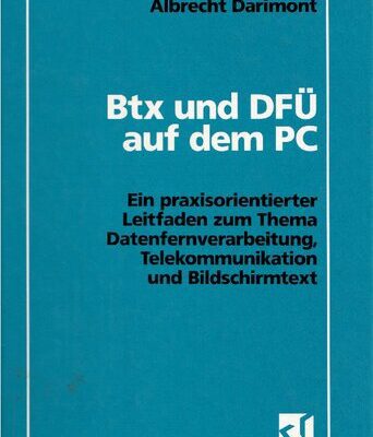خرید و دانلود نسخه کامل کتاب Btx und DFU auf dem PC; Ein praxisorientierter Leitfaden zum Thema Datenfernverarbeitung, Telekommunikation und Bildschirmtext