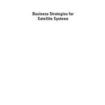 خرید و دانلود نسخه کامل کتاب Business Strategies For Satellite Systems (Artech House Space Applications)