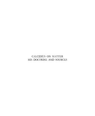 خرید و دانلود نسخه کامل کتاب Calcidius on Matter His Doctrine and Sources: a Chapter in the History of Platonism