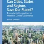 خرید و دانلود نسخه کامل کتاب Can Cities, States and Regions Save Our Planet?  Transatlantic Perspectives on Multilevel Climate Governance