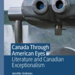 خرید و دانلود نسخه کامل کتاب Canada Through American Eyes: Literature and Canadian Exceptionalism