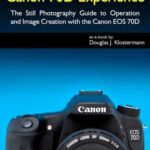 خرید و دانلود نسخه کامل کتاب Canon 70D Experience – The Still Photography Guide to Operation and Image Creation with the Canon EOS 70D