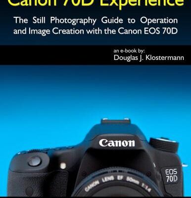 خرید و دانلود نسخه کامل کتاب Canon 70D Experience – The Still Photography Guide to Operation and Image Creation with the Canon EOS 70D