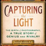خرید و دانلود نسخه کامل کتاب Capturing the Light: The Birth of Photography, a True Story of Genius and Rivalry