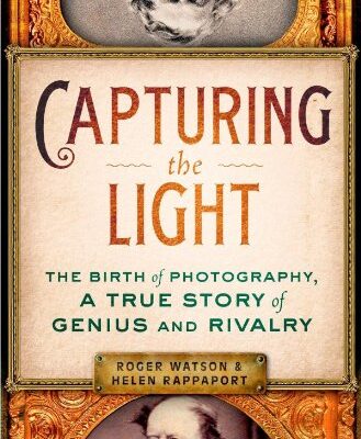 خرید و دانلود نسخه کامل کتاب Capturing the Light: The Birth of Photography, a True Story of Genius and Rivalry