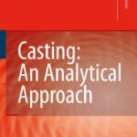 خرید و دانلود نسخه کامل کتاب Casting: An Analytical Approach (Engineering Materials and Processes) (Engineering Materials and Processes)