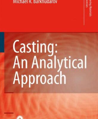 خرید و دانلود نسخه کامل کتاب Casting: An Analytical Approach (Engineering Materials and Processes) (Engineering Materials and Processes)