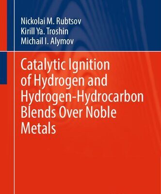 خرید و دانلود نسخه کامل کتاب Catalytic Ignition of Hydrogen and Hydrogen-Hydrocarbon Blends Over Noble Metals