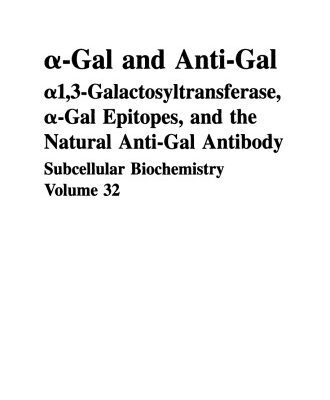 خرید و دانلود نسخه کامل کتاب α-Gal and Anti-Gal: α1,3-Galactosyltransferase, α-Gal Epitopes, and the Natural Anti-Gal Antibody Subcellular Biochemistry