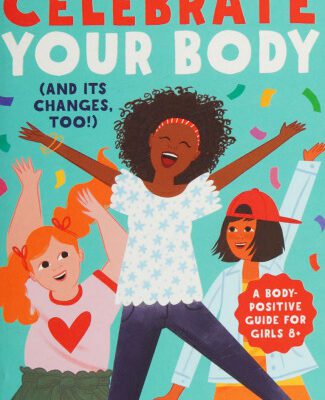خرید و دانلود نسخه کامل کتاب Celebrate Your Body (and Its Changes, Too!): The Ultimate Puberty Book for Girls
